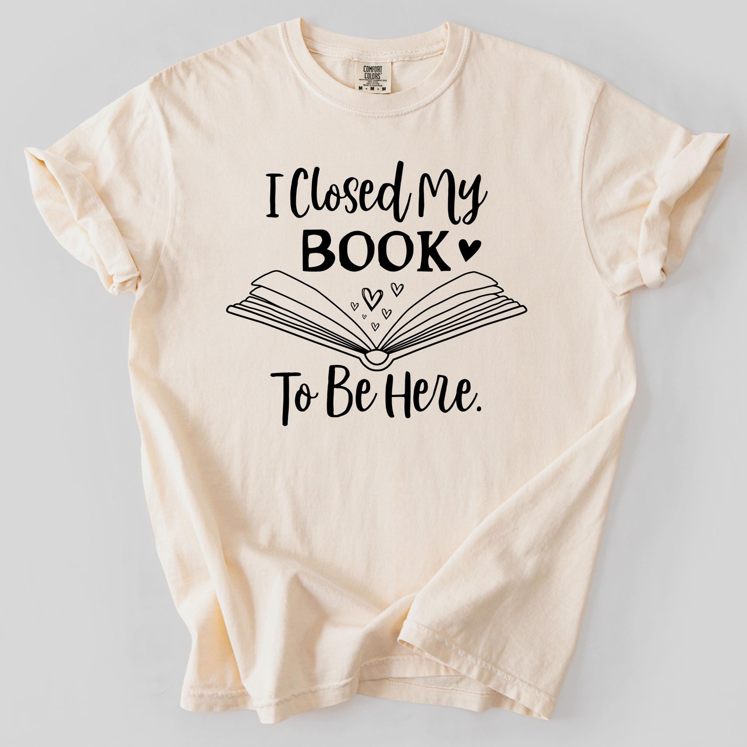 I Closed My Book To Be Here Shirts, Book Lover Shirt, Teacher T Shirt