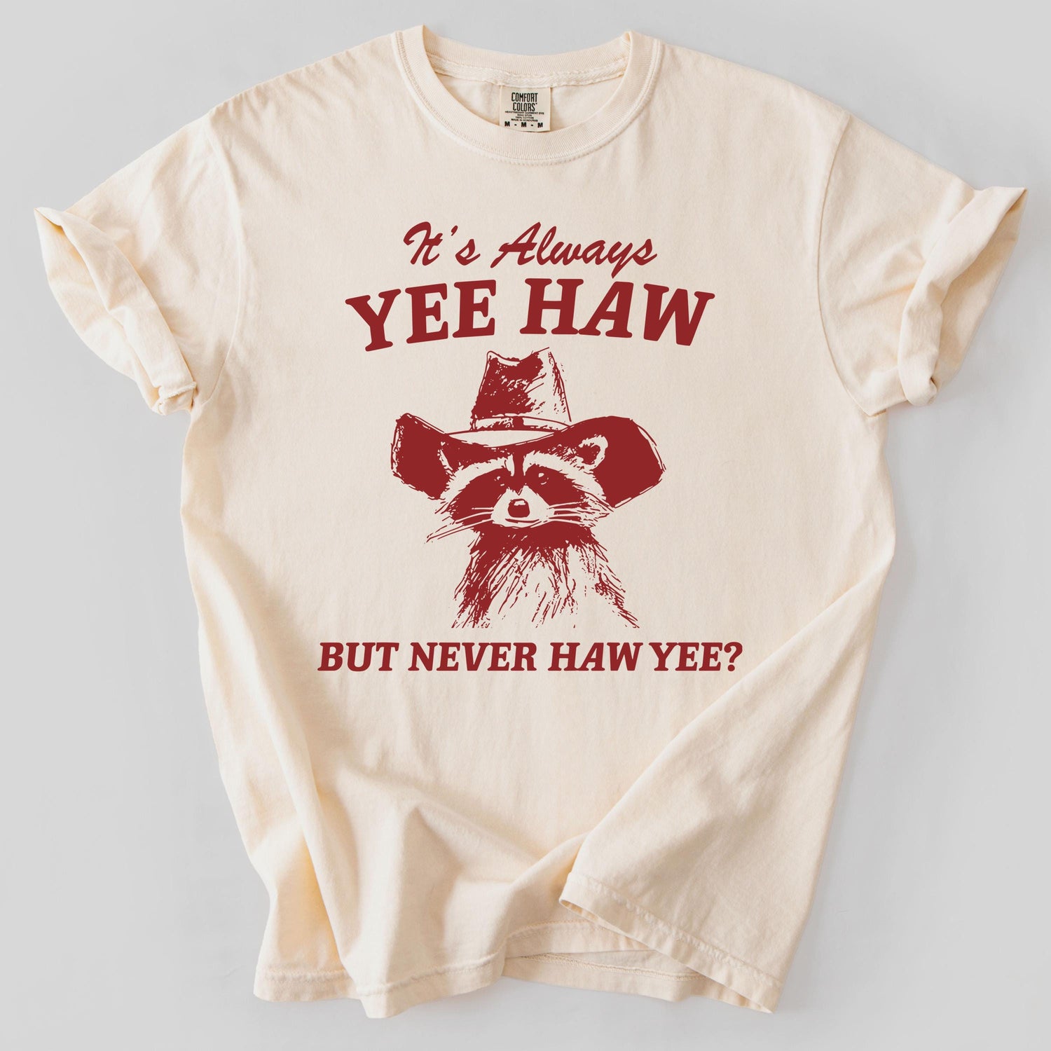 It's Always Yee Haw But Never Haw Yee Shirt, Funny Raccoon T-Shirt