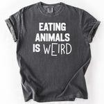 Charcoal gray t-shirt with white text stating EATING ANIMALS IS WEIRD.