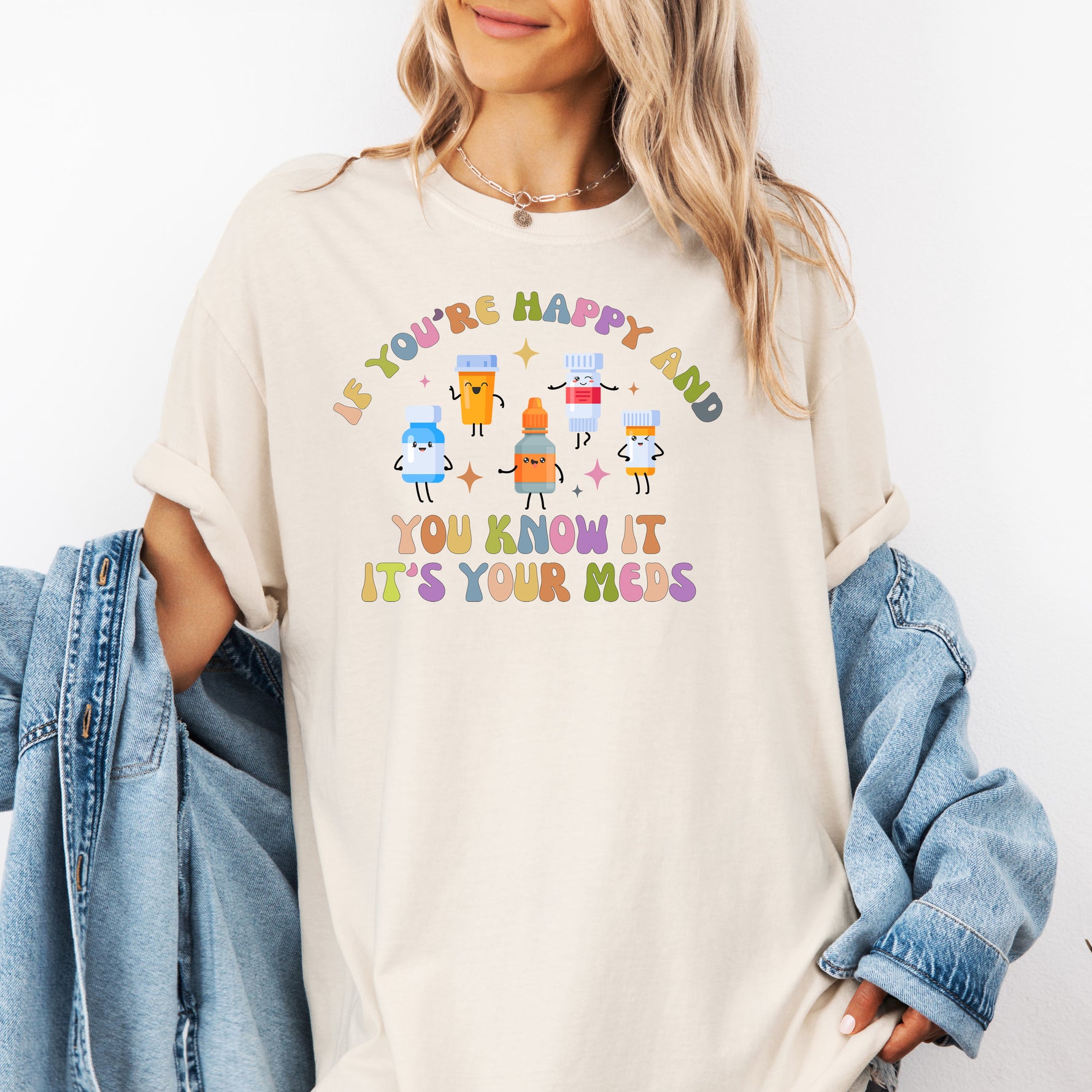 If You're Happy and You Know it, It's Your Meds Shirt, Nurse Shirt -  T-Shirt