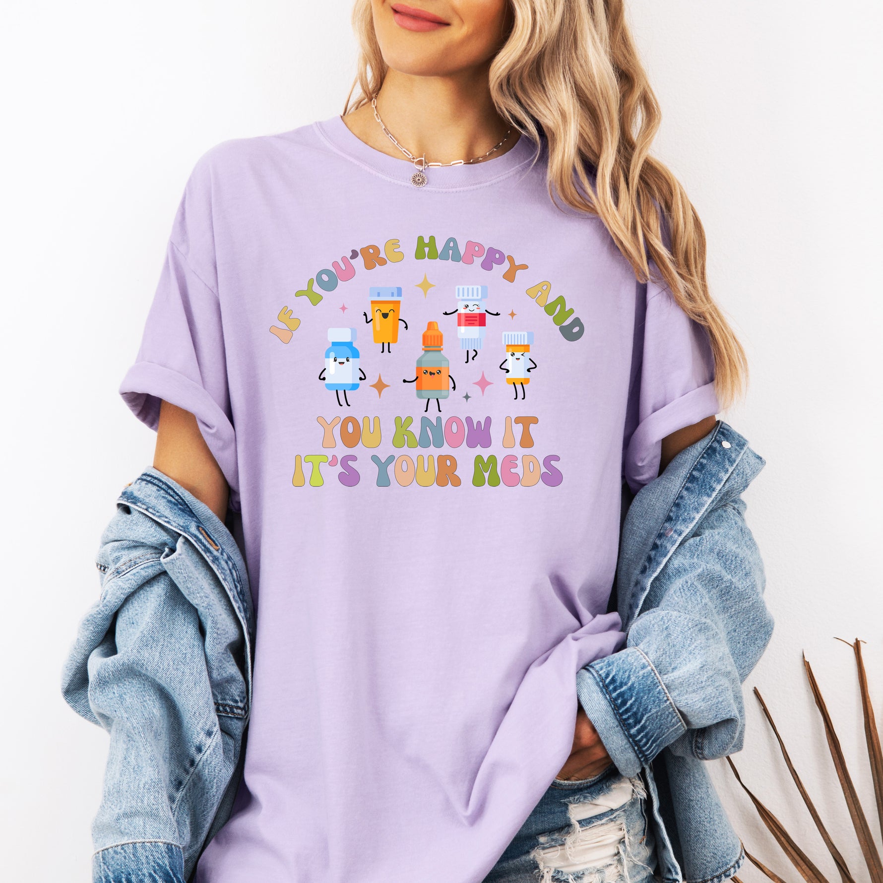 If You're Happy and You Know it, It's Your Meds Shirt, Nurse Shirt -  T-Shirt