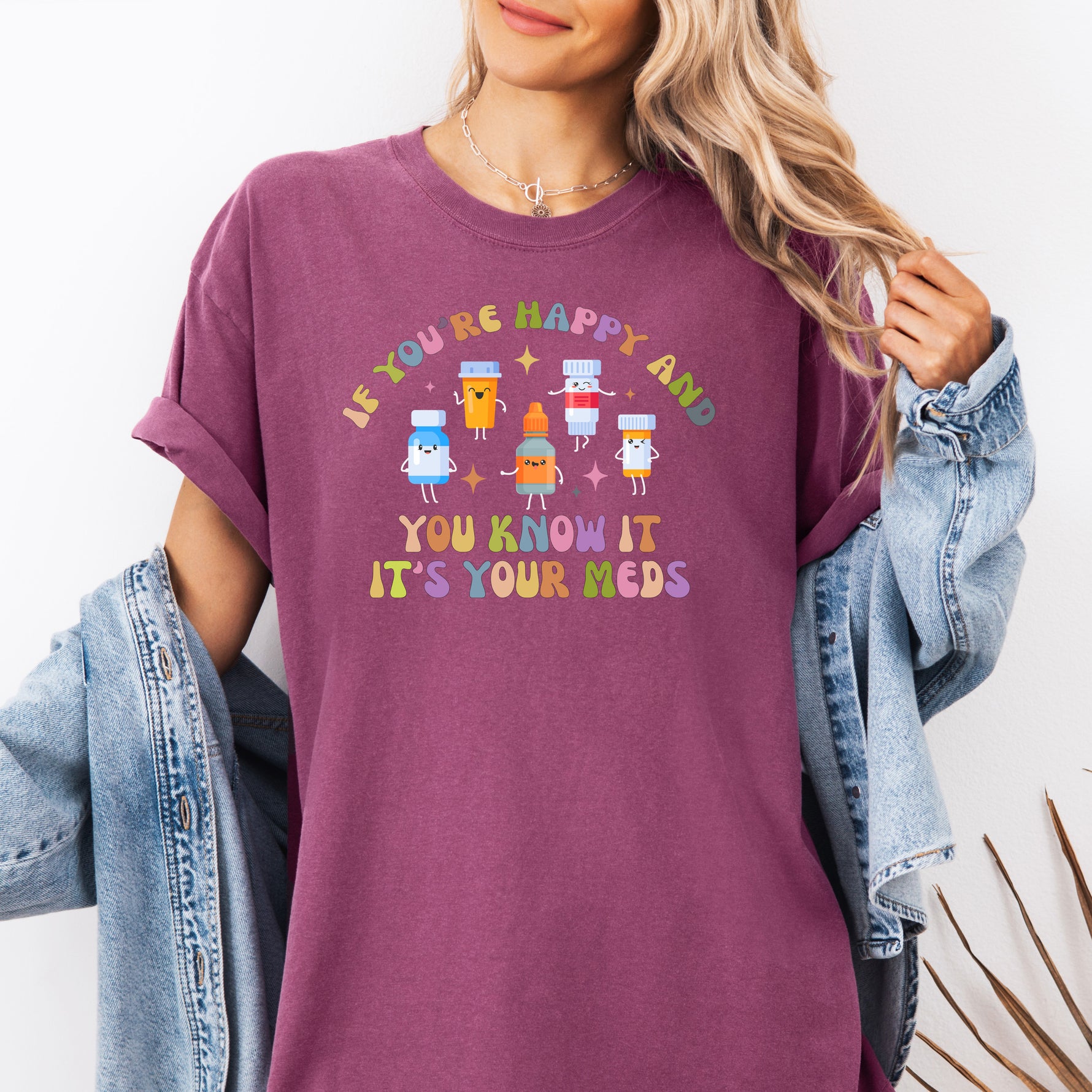 If You're Happy and You Know it, It's Your Meds Shirt, Nurse Shirt -  T-Shirt