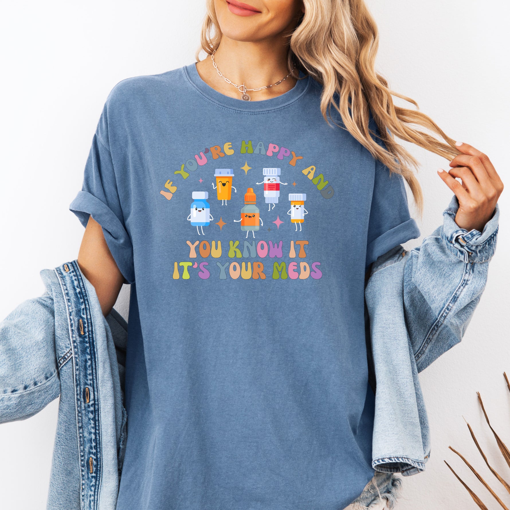 If You're Happy and You Know it, It's Your Meds Shirt, Nurse Shirt -  T-Shirt