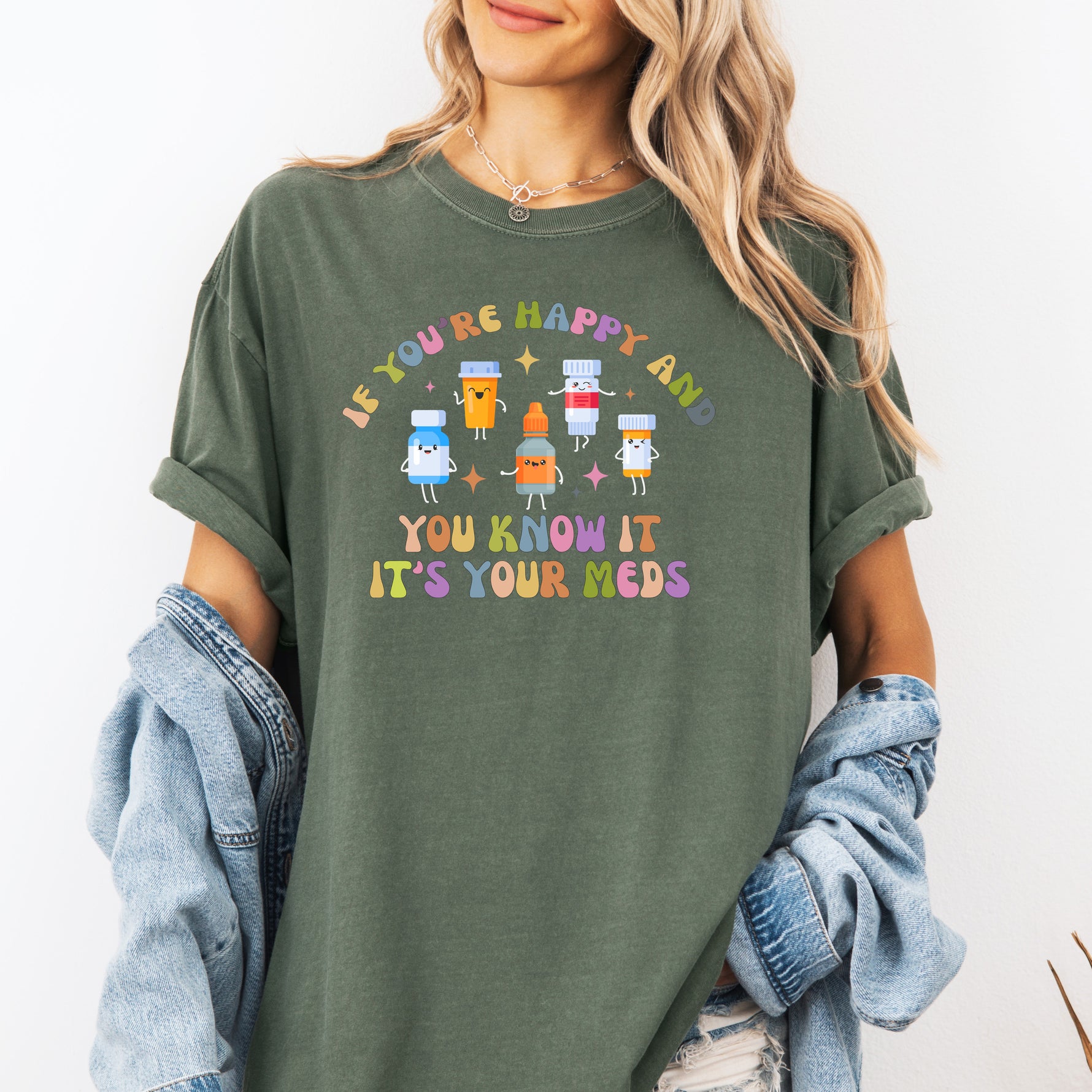 If You're Happy and You Know it, It's Your Meds Shirt, Nurse Shirt -  T-Shirt