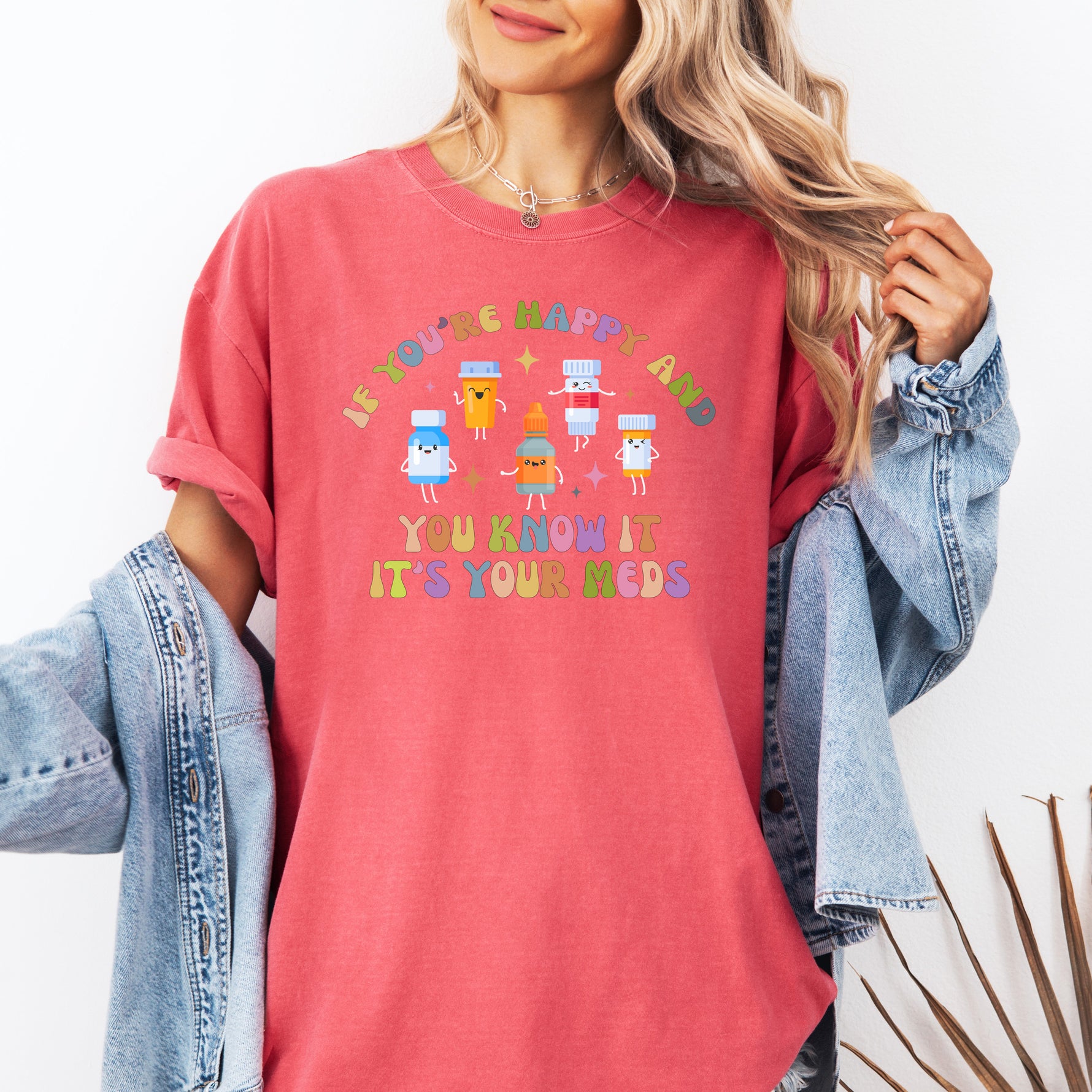 If You're Happy and You Know it, It's Your Meds Shirt, Nurse Shirt -  T-Shirt