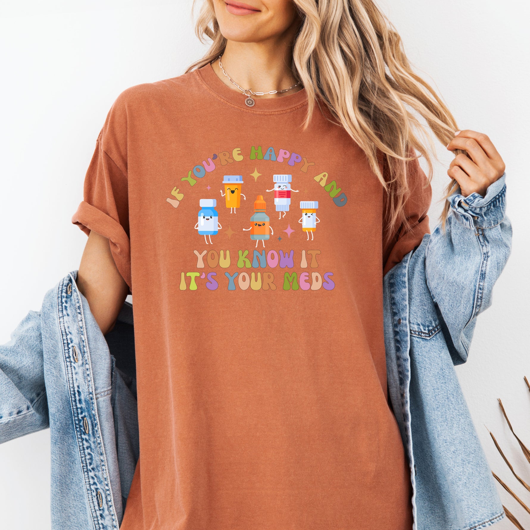 If You're Happy and You Know it, It's Your Meds Shirt, Nurse Shirt -  T-Shirt